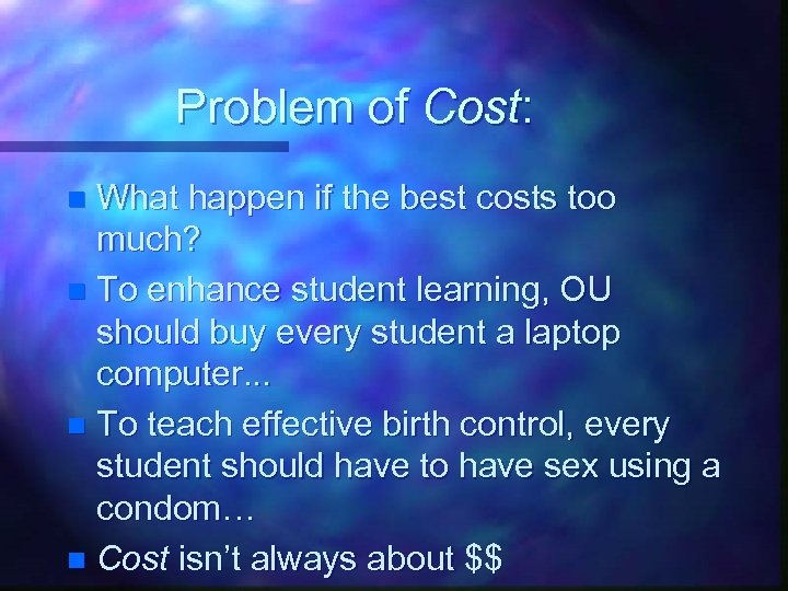 Problem of Cost: What happen if the best costs too much? n To enhance