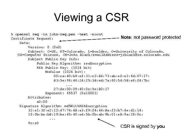 Viewing a CSR % openssl req -in john-req. pem -text -noout Note: not password