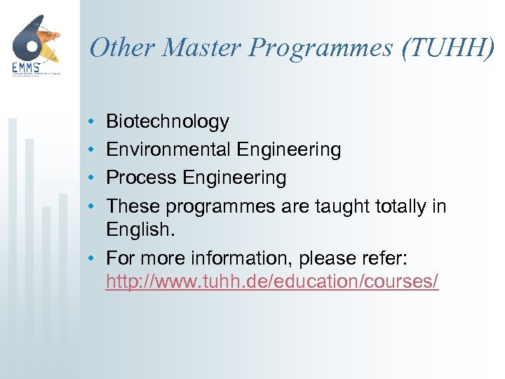 Other Master Programmes (TUHH) • • Biotechnology Environmental Engineering Process Engineering These programmes are