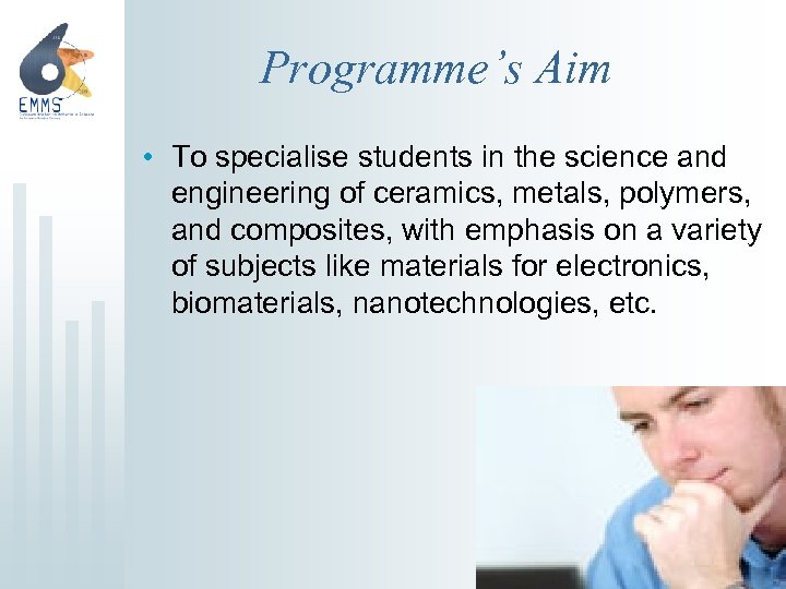 Programme’s Aim • To specialise students in the science and engineering of ceramics, metals,