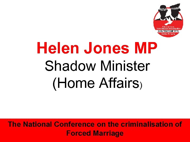 Helen Jones MP Shadow Minister (Home Affairs) The National Conference on the criminalisation of