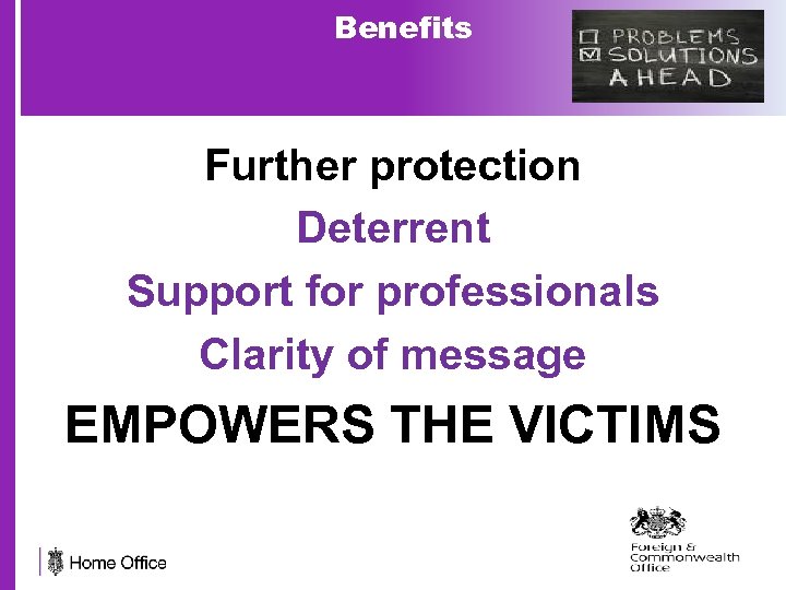 Benefits Further protection Deterrent Support for professionals Clarity of message EMPOWERS THE VICTIMS 31