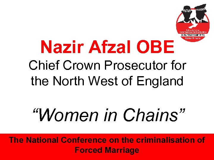 Nazir Afzal OBE Chief Crown Prosecutor for the North West of England “Women in