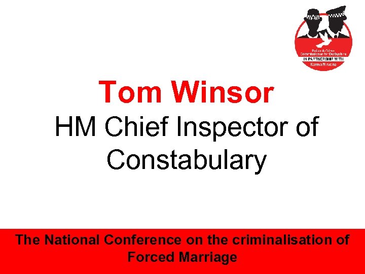 Tom Winsor HM Chief Inspector of Constabulary The National Conference on the criminalisation of