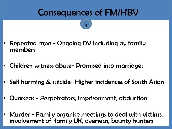 Consequences of FM/HBV 4 • Repeated rape - Ongoing DV including by family members