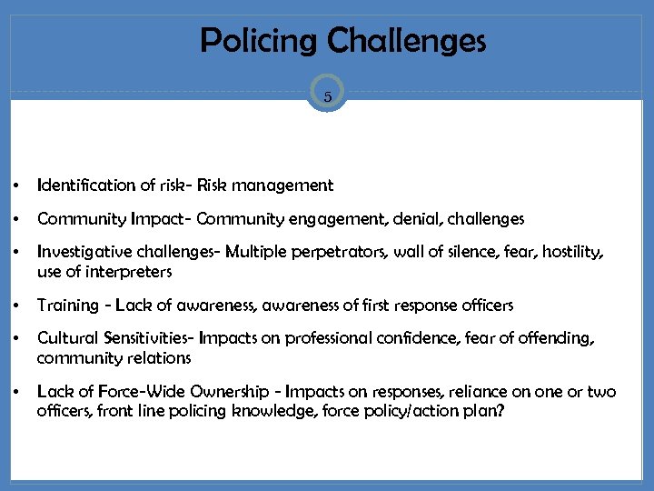  Policing Challenges 5 • Identification of risk- Risk management • Community Impact- Community