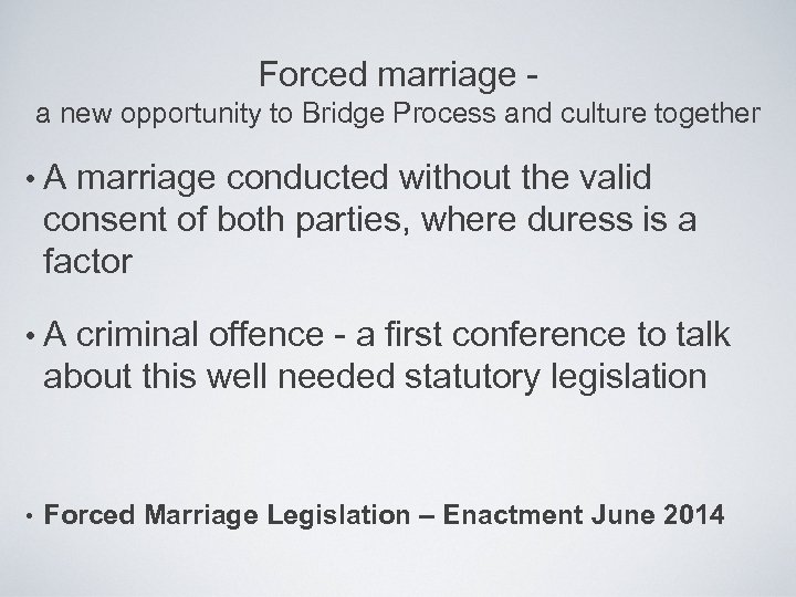 Forced marriage - a new opportunity to Bridge Process and culture together • A