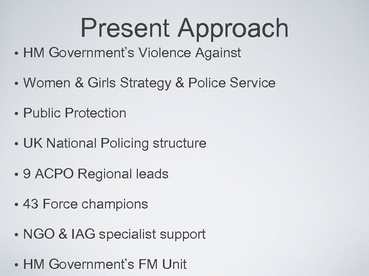 Present Approach • HM Government’s Violence Against • Women & Girls Strategy & Police