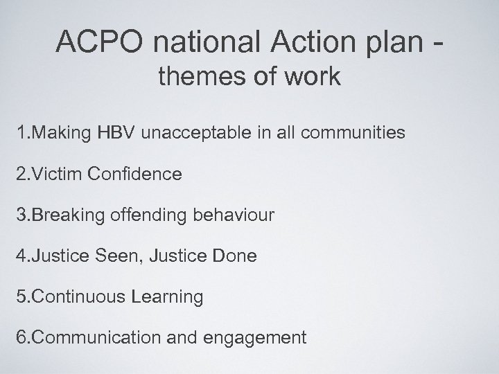 ACPO national Action plan - themes of work 1. Making HBV unacceptable in all