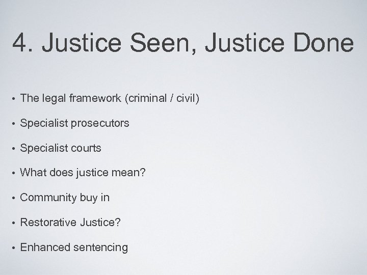 4. Justice Seen, Justice Done • The legal framework (criminal / civil) • Specialist