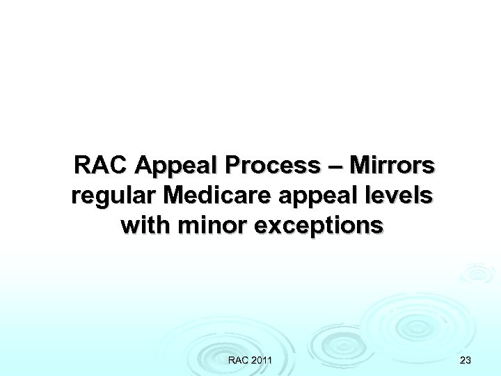RAC Appeal Process – Mirrors regular Medicare appeal levels with minor exceptions RAC 2011