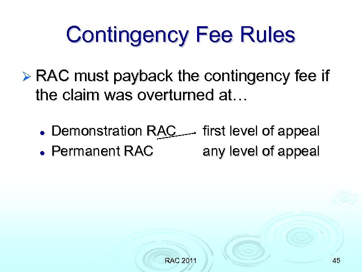 Contingency Fee Rules Ø RAC must payback the contingency fee if the claim was