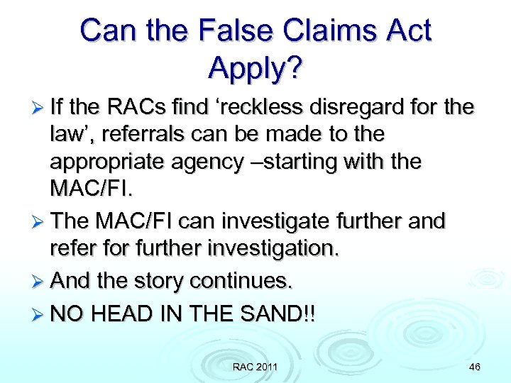 Can the False Claims Act Apply? Ø If the RACs find ‘reckless disregard for