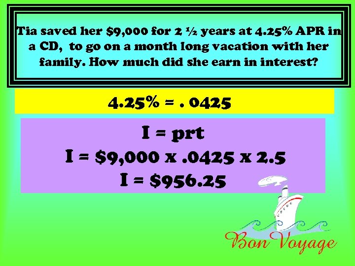 Tia saved her $9, 000 for 2 ½ years at 4. 25% APR in