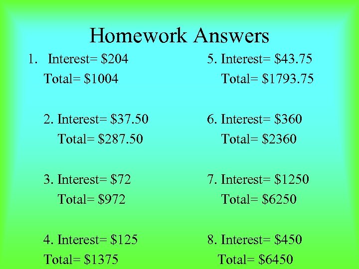 Homework Answers 1. Interest= $204 Total= $1004 5. Interest= $43. 75 Total= $1793. 75