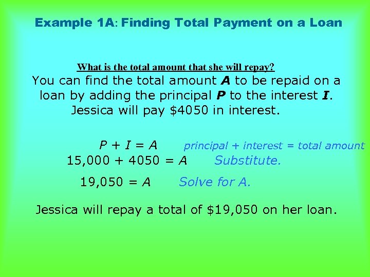 Example 1 A: Finding Total Payment on a Loan What is the total amount