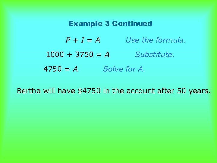 Example 3 Continued P+I=A Use the formula. 1000 + 3750 = A 4750 =