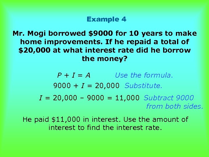 Example 4 Mr. Mogi borrowed $9000 for 10 years to make home improvements. If