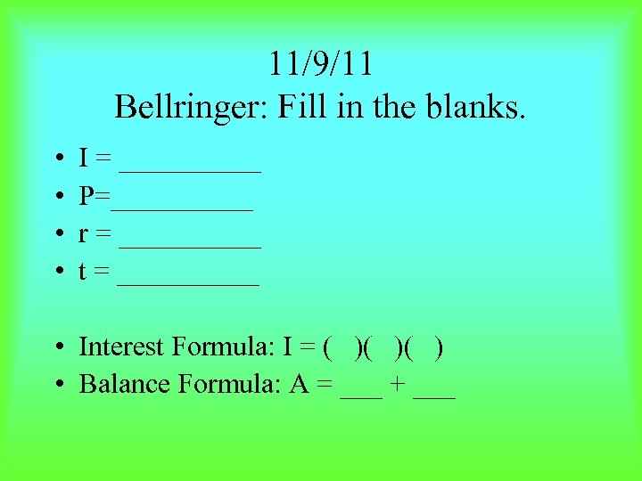 11/9/11 Bellringer: Fill in the blanks. • • I = _____ P=_____ r =
