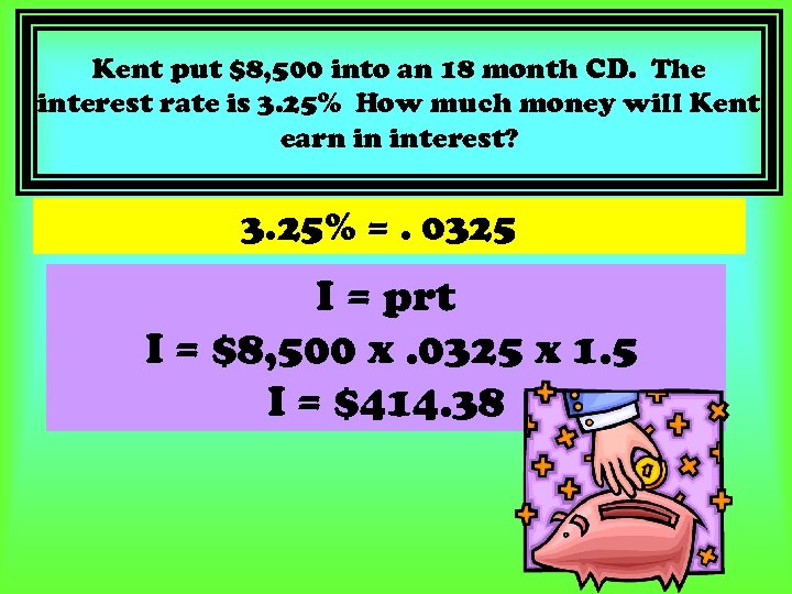Kent put $8, 500 into an 18 month CD. The interest rate is 3.
