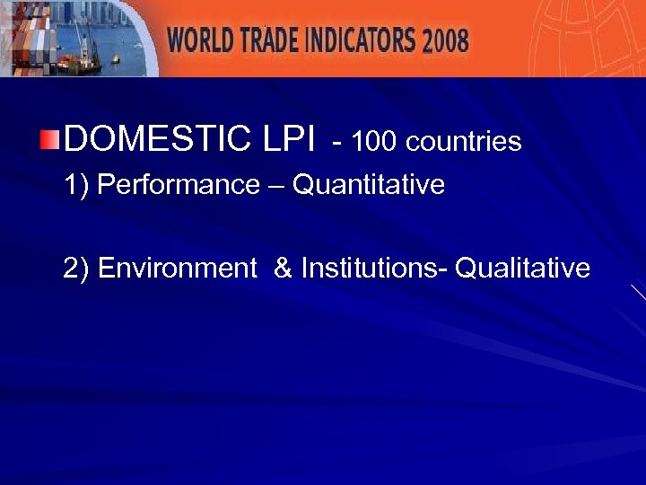 DOMESTIC LPI - 100 countries 1) Performance – Quantitative 2) Environment & Institutions- Qualitative
