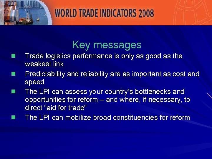 Key messages n n Trade logistics performance is only as good as the weakest