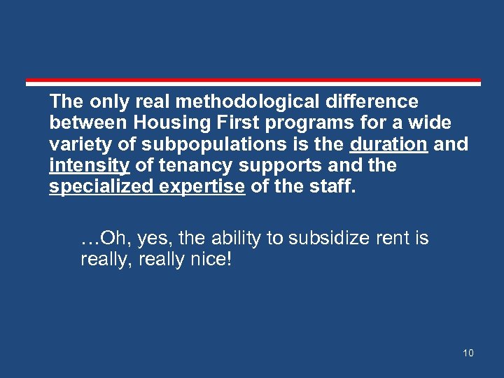 The only real methodological difference between Housing First programs for a wide variety of