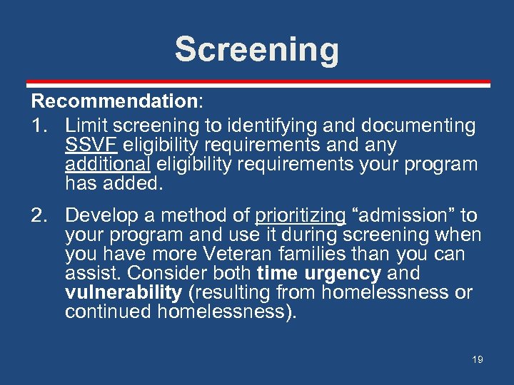 Screening Recommendation: 1. Limit screening to identifying and documenting SSVF eligibility requirements and any