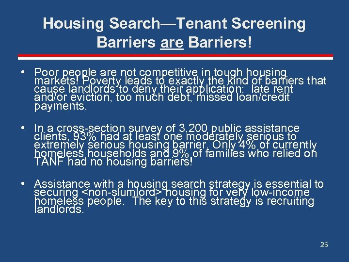 Housing Search—Tenant Screening Barriers are Barriers! • Poor people are not competitive in tough