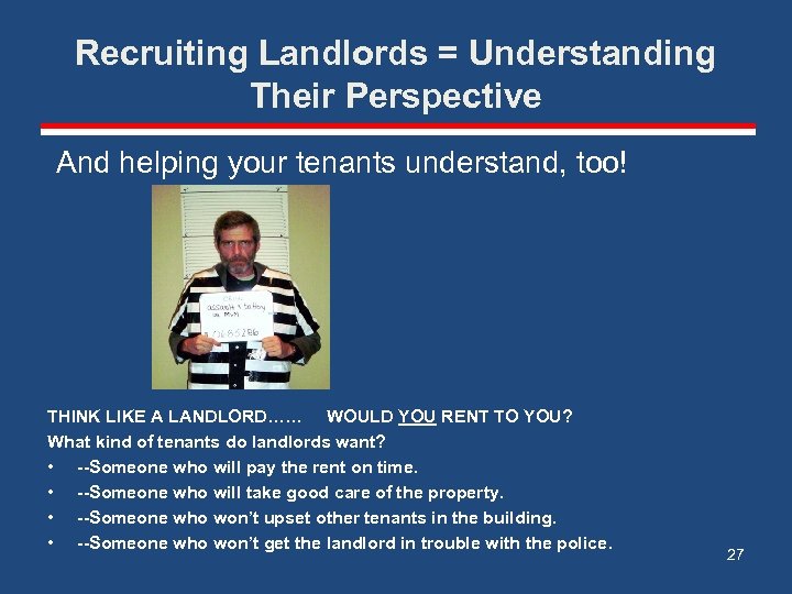 Recruiting Landlords = Understanding Their Perspective And helping your tenants understand, too! THINK LIKE