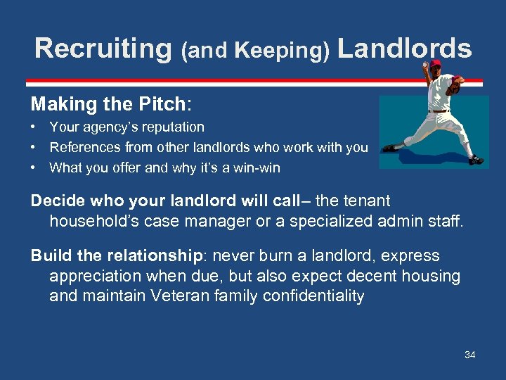 Recruiting (and Keeping) Landlords Making the Pitch: • Your agency’s reputation • References from