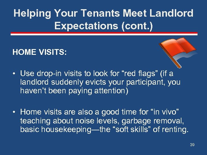 Helping Your Tenants Meet Landlord Expectations (cont. ) HOME VISITS: • Use drop-in visits