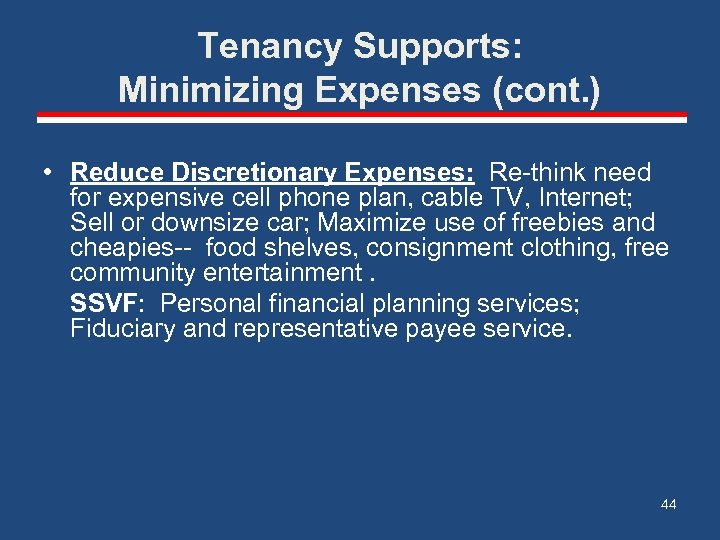 Tenancy Supports: Minimizing Expenses (cont. ) • Reduce Discretionary Expenses: Re-think need for expensive