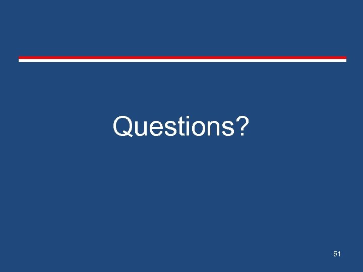 Questions? 51 