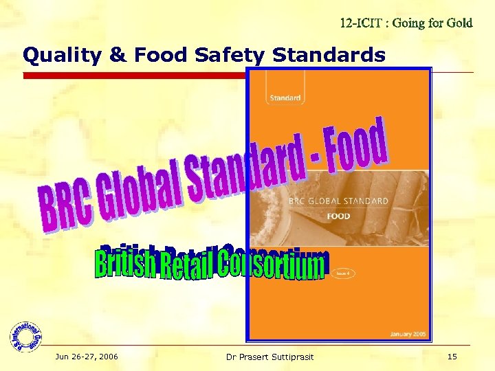 Quality & Food Safety Standards Jun 26 -27, 2006 Dr Prasert Suttiprasit 15 