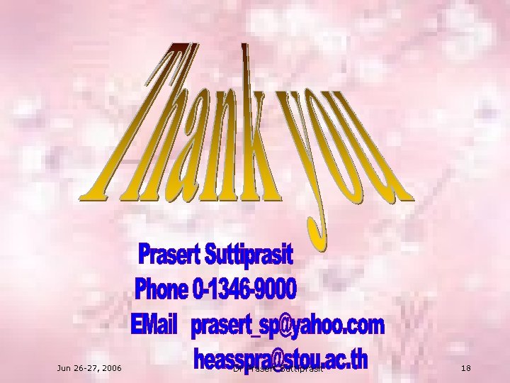 Jun 26 -27, 2006 Dr Prasert Suttiprasit 18 