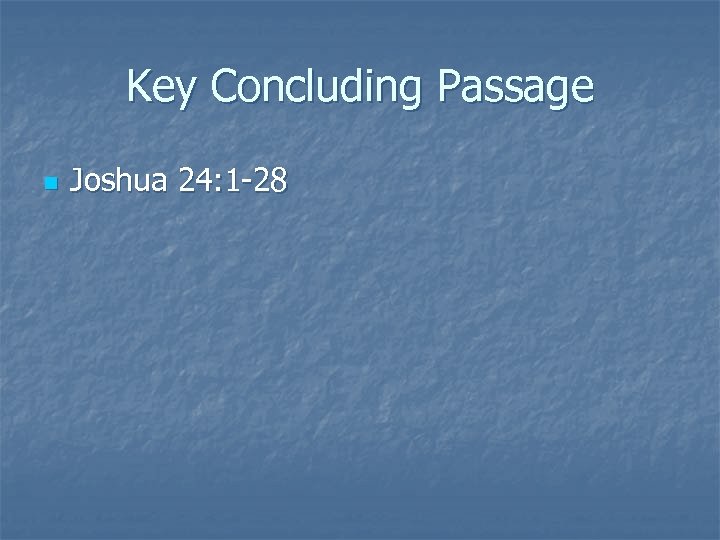 Key Concluding Passage n Joshua 24: 1 -28 