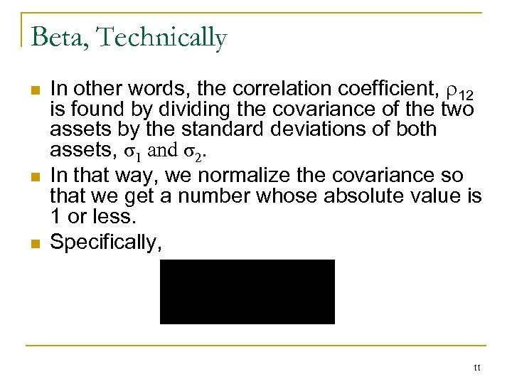 Beta, Technically n n n In other words, the correlation coefficient, 12 is found