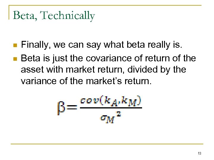 Beta, Technically n n Finally, we can say what beta really is. Beta is