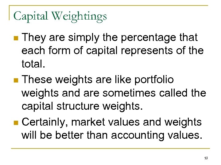 Capital Weightings They are simply the percentage that each form of capital represents of