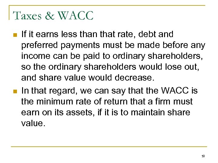 Taxes & WACC n n If it earns less than that rate, debt and