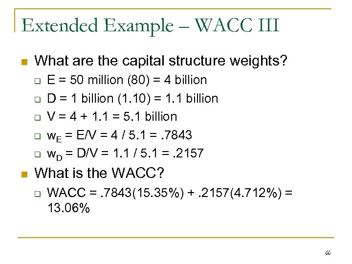 Extended Example – WACC III n What are the capital structure weights? q q