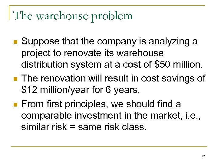 The warehouse problem n n n Suppose that the company is analyzing a project