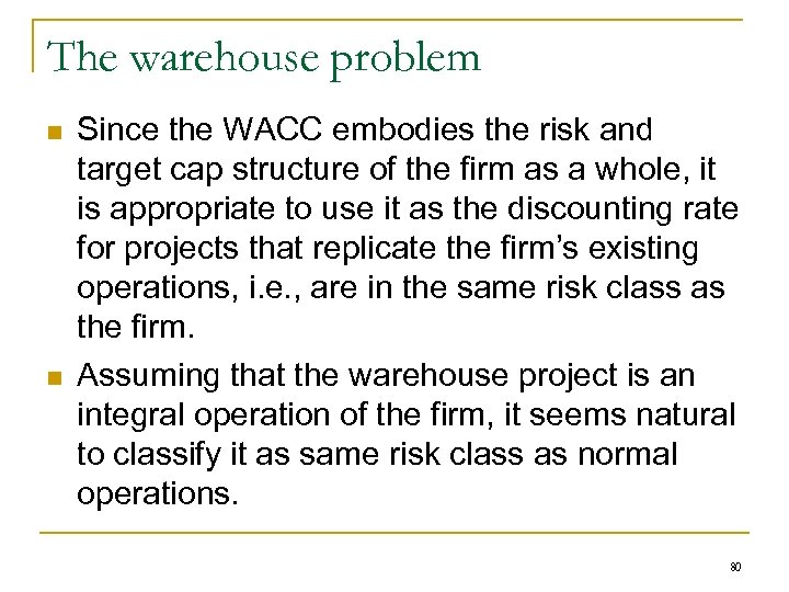 The warehouse problem n n Since the WACC embodies the risk and target cap