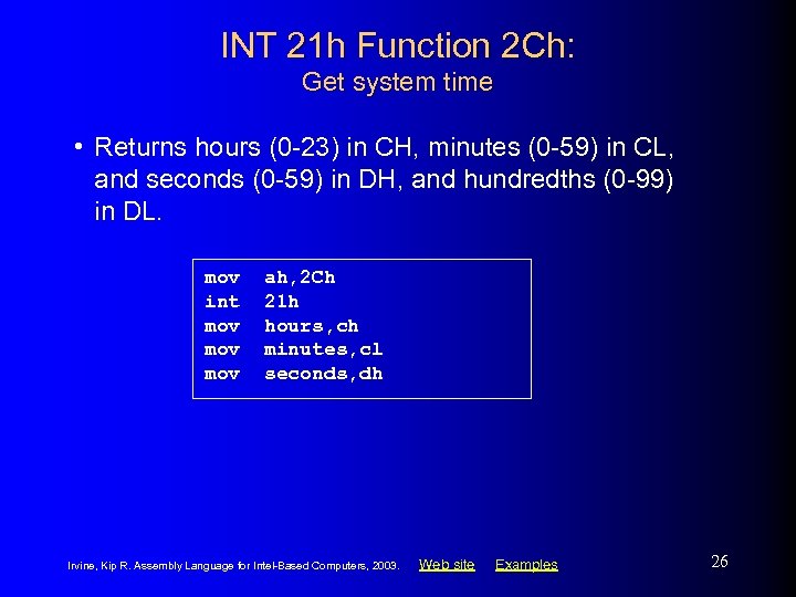 INT 21 h Function 2 Ch: Get system time • Returns hours (0 -23)