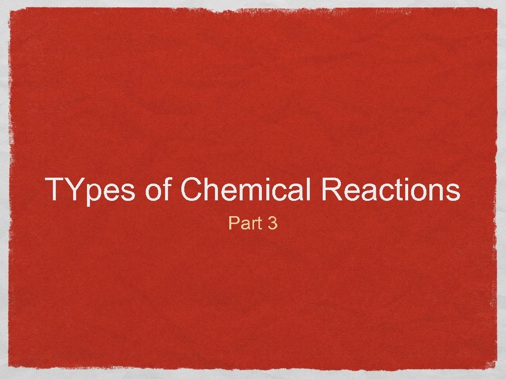 TYpes of Chemical Reactions Part 3 