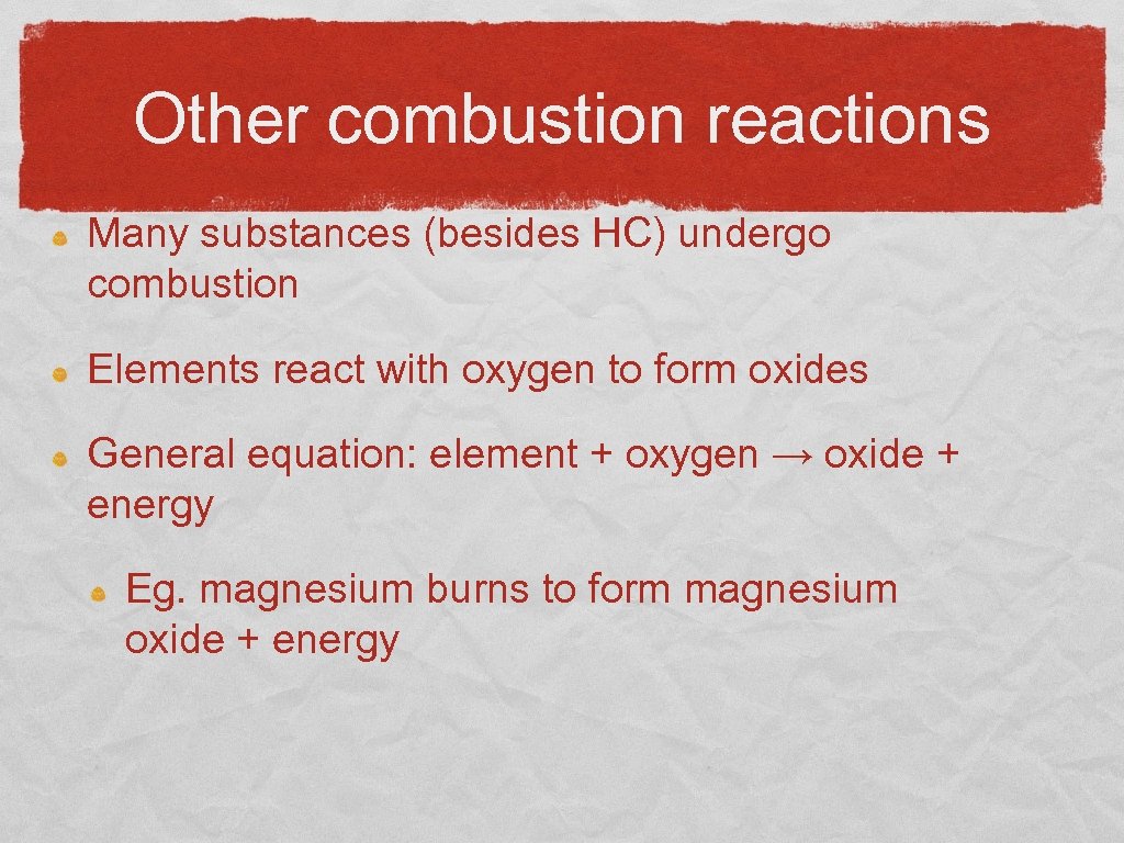 Other combustion reactions Many substances (besides HC) undergo combustion Elements react with oxygen to