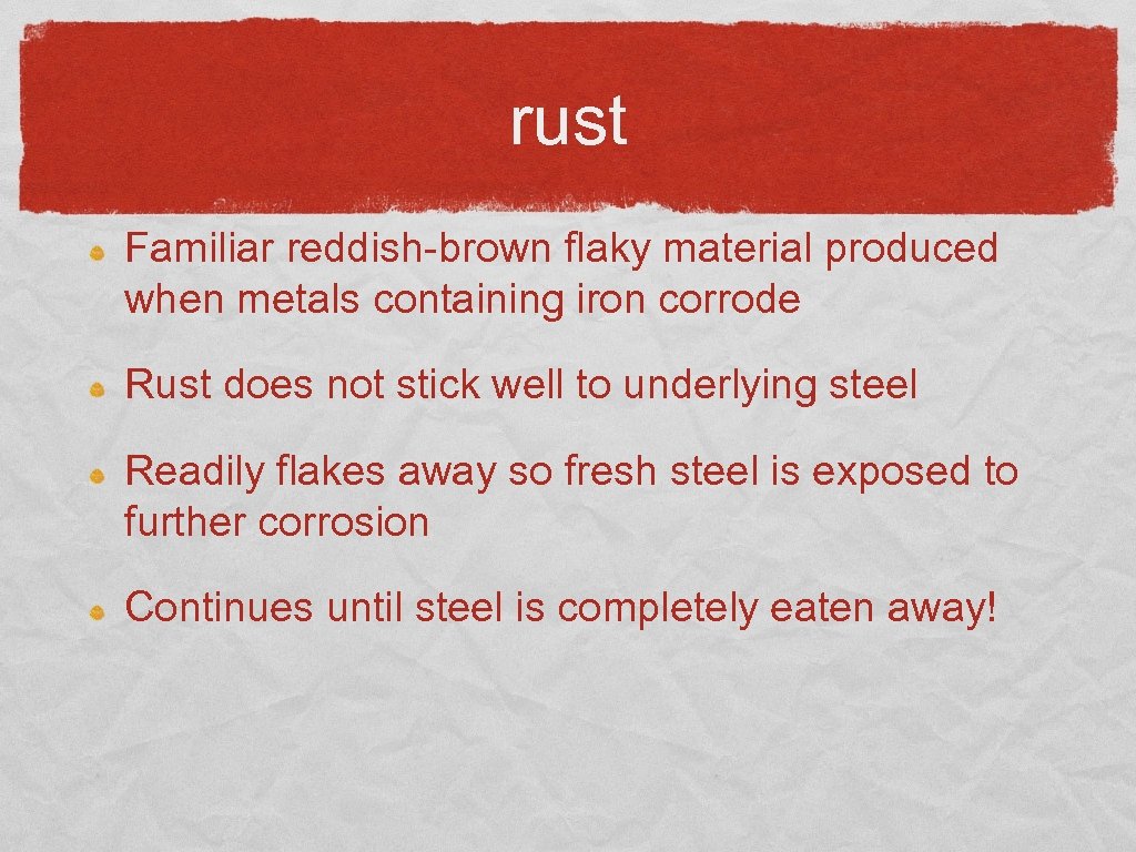 rust Familiar reddish-brown flaky material produced when metals containing iron corrode Rust does not