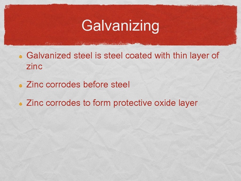 Galvanizing Galvanized steel is steel coated with thin layer of zinc Zinc corrodes before