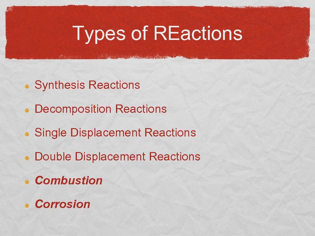 Types of REactions Synthesis Reactions Decomposition Reactions Single Displacement Reactions Double Displacement Reactions Combustion